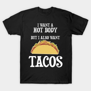 I want a hot body but I also want Tacos T-Shirt